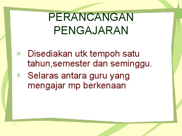 PERANCANGAN PENGAJARAN Disediakan utk tempoh satu tahun, semester dan seminggu. Selaras antara guru yang