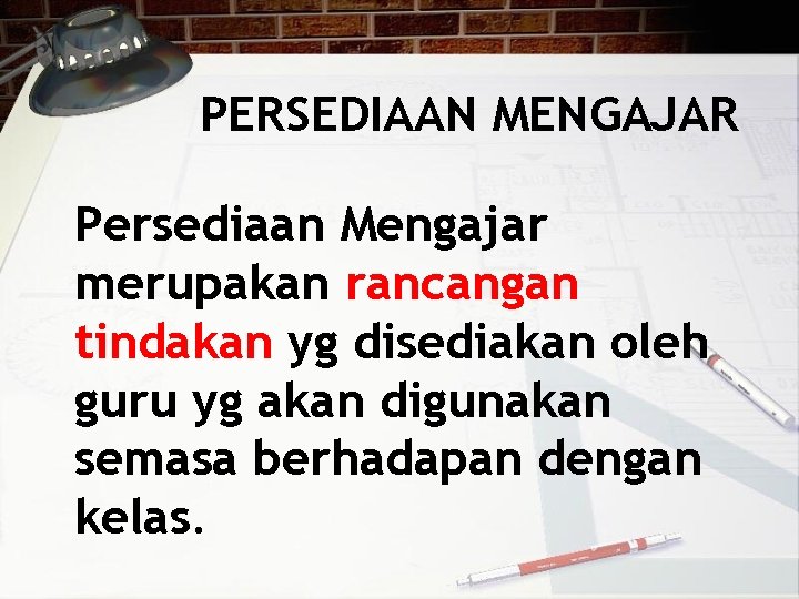 PERSEDIAAN MENGAJAR Persediaan Mengajar merupakan rancangan tindakan yg disediakan oleh guru yg akan digunakan