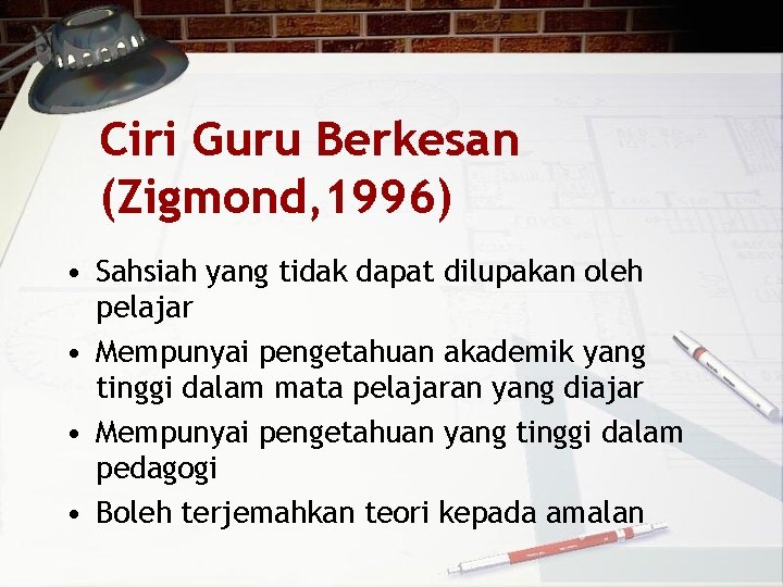Ciri Guru Berkesan (Zigmond, 1996) • Sahsiah yang tidak dapat dilupakan oleh pelajar •