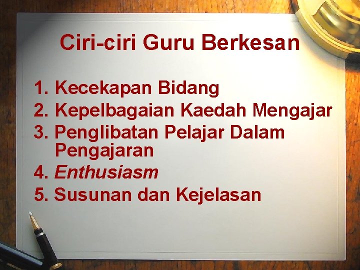 Ciri-ciri Guru Berkesan 1. Kecekapan Bidang 2. Kepelbagaian Kaedah Mengajar 3. Penglibatan Pelajar Dalam