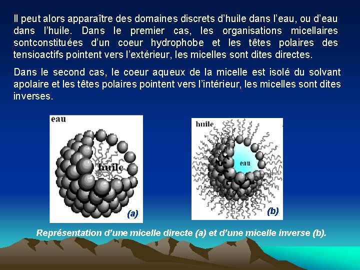 Il peut alors apparaître des domaines discrets d’huile dans l’eau, ou d’eau dans l’huile.