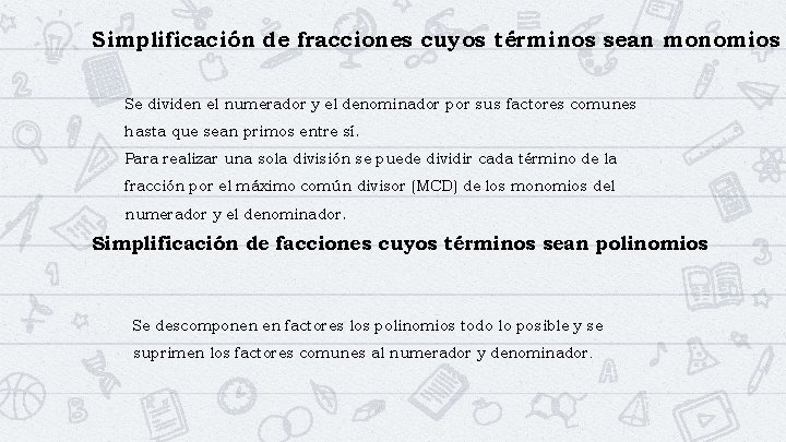 Simplificación de fracciones cuyos términos sean monomios Se dividen el numerador y el denominador