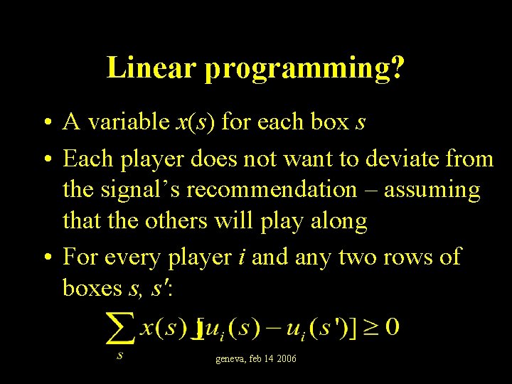 Linear programming? • A variable x(s) for each box s • Each player does