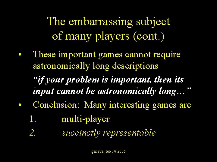 The embarrassing subject of many players (cont. ) • These important games cannot require