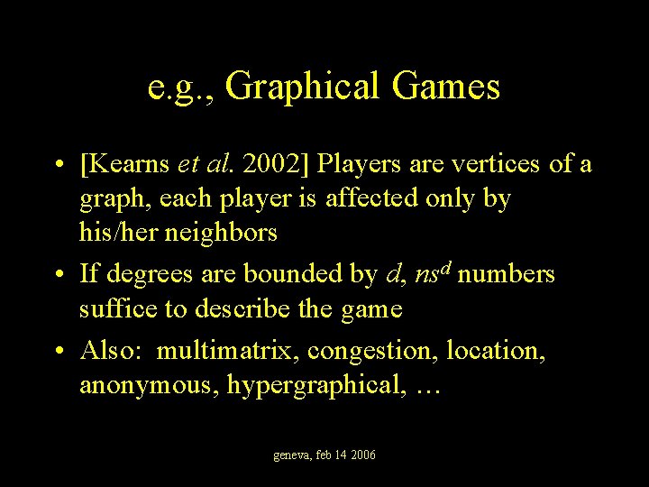 e. g. , Graphical Games • [Kearns et al. 2002] Players are vertices of