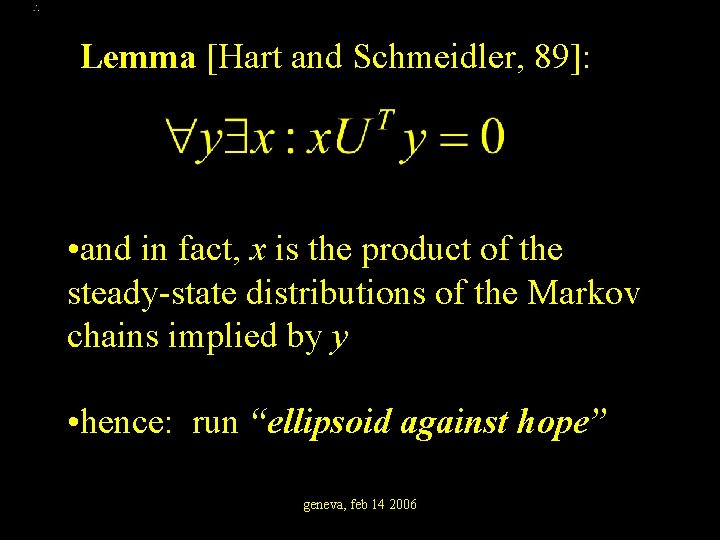 Lemma [Hart and Schmeidler, 89]: • and in fact, x is the product of