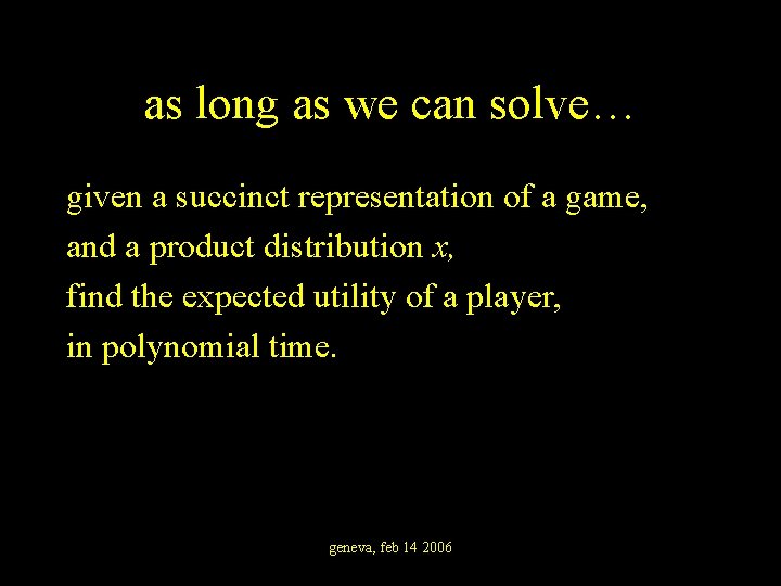 as long as we can solve… given a succinct representation of a game, and