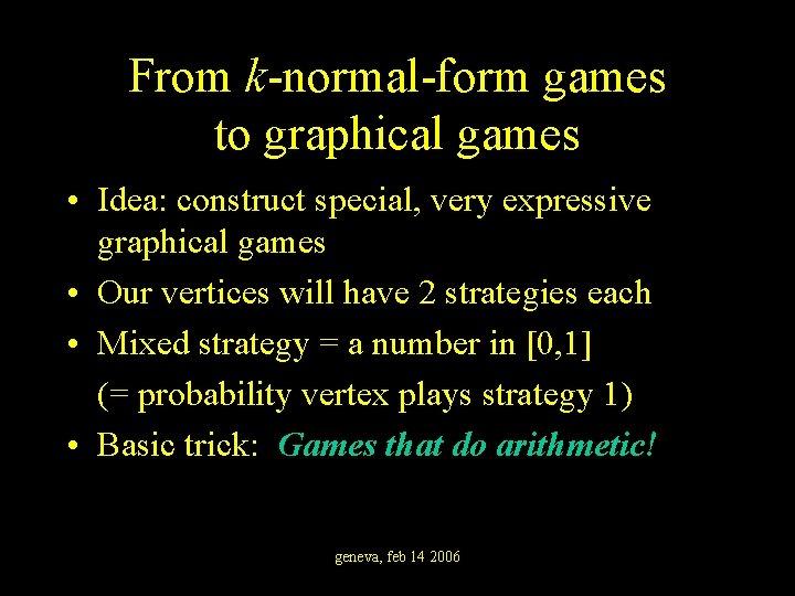 From k-normal-form games to graphical games • Idea: construct special, very expressive graphical games