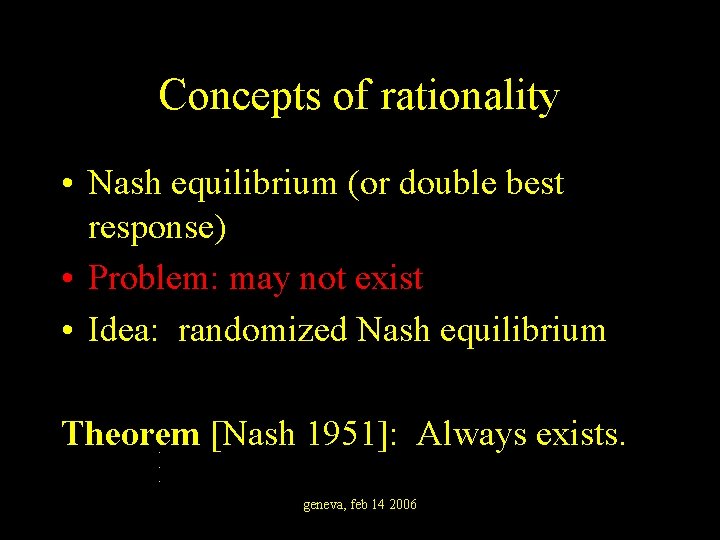 Concepts of rationality • Nash equilibrium (or double best response) • Problem: may not