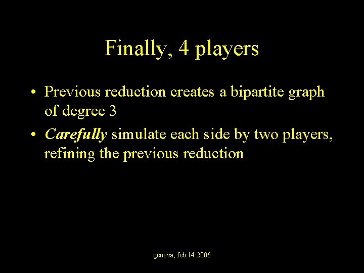 Finally, 4 players • Previous reduction creates a bipartite graph of degree 3 •