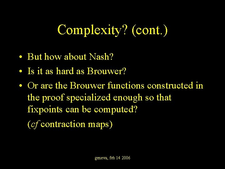 Complexity? (cont. ) • But how about Nash? • Is it as hard as