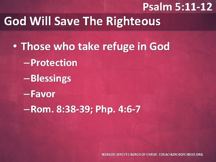 Psalm 5: 11 -12 God Will Save The Righteous • Those who take refuge