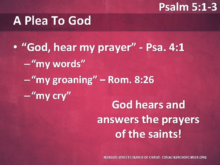 Psalm 5: 1 -3 A Plea To God • “God, hear my prayer” -