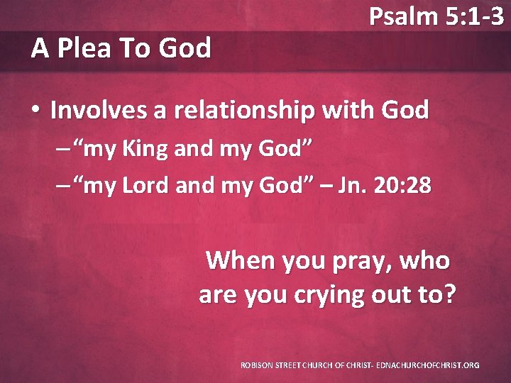 A Plea To God Psalm 5: 1 -3 • Involves a relationship with God