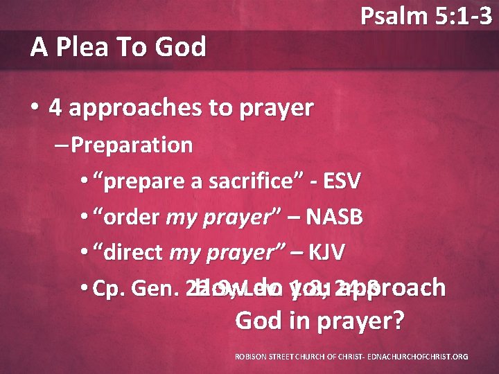 Psalm 5: 1 -3 A Plea To God • 4 approaches to prayer –