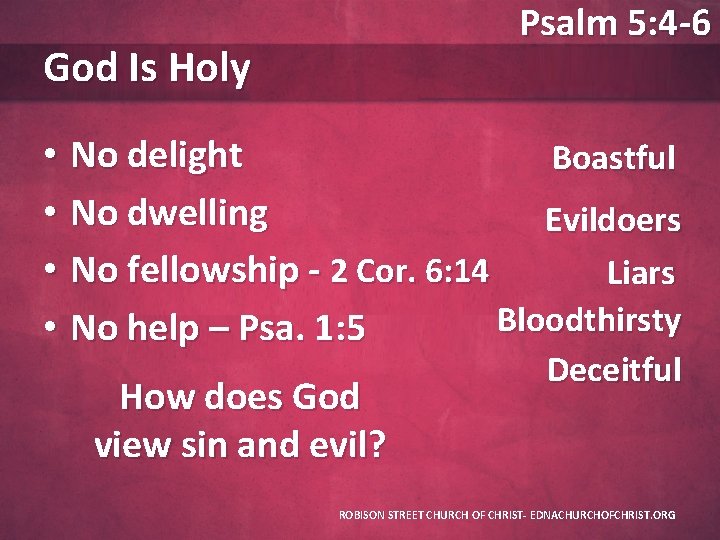 Psalm 5: 4 -6 God Is Holy • No delight Boastful • No dwelling