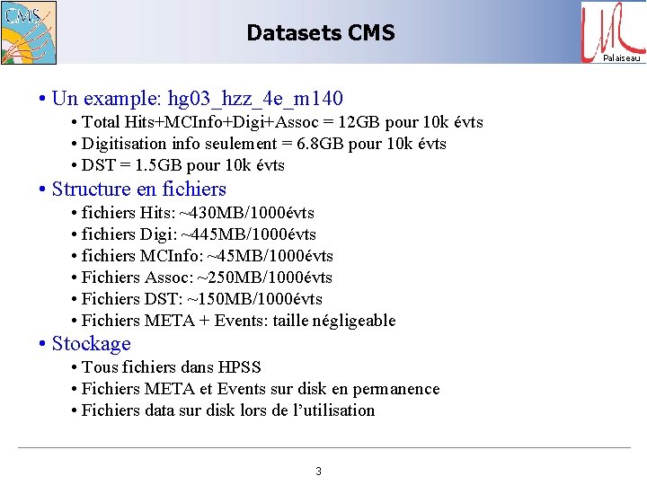 Datasets CMS Palaiseau • Un example: hg 03_hzz_4 e_m 140 • Total Hits+MCInfo+Digi+Assoc =