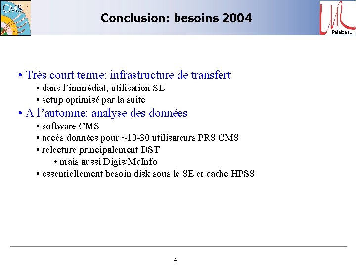 Conclusion: besoins 2004 Palaiseau • Très court terme: infrastructure de transfert • dans l’immédiat,