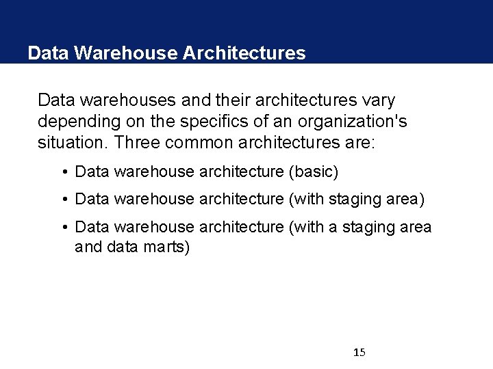 Data Warehouse Architectures Data warehouses and their architectures vary depending on the specifics of Data Warehouse Architectures Data warehouses and their architectures vary depending on the specifics of