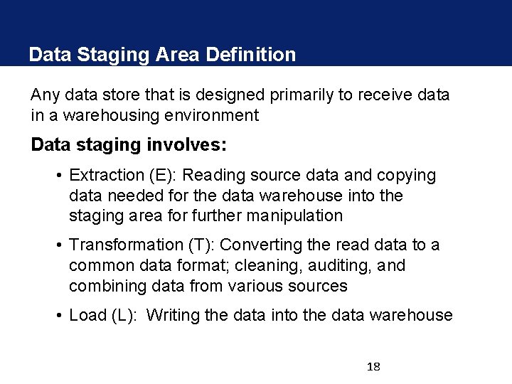Data Staging Area Definition Any data store that is designed primarily to receive data Data Staging Area Definition Any data store that is designed primarily to receive data