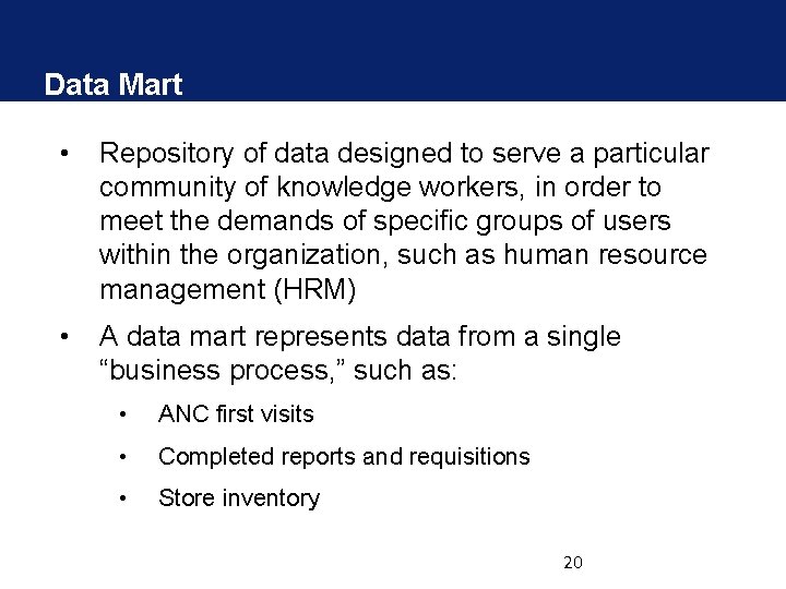 Data Mart • Repository of data designed to serve a particular community of knowledge Data Mart • Repository of data designed to serve a particular community of knowledge