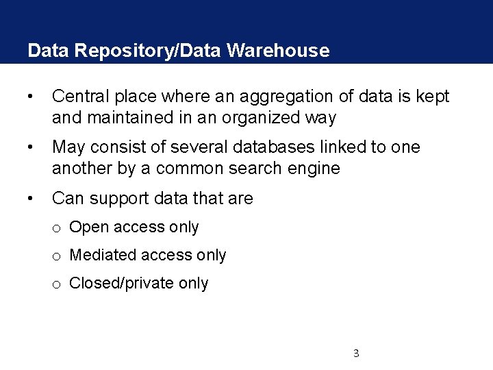 Data Repository/Data Warehouse • Central place where an aggregation of data is kept and Data Repository/Data Warehouse • Central place where an aggregation of data is kept and