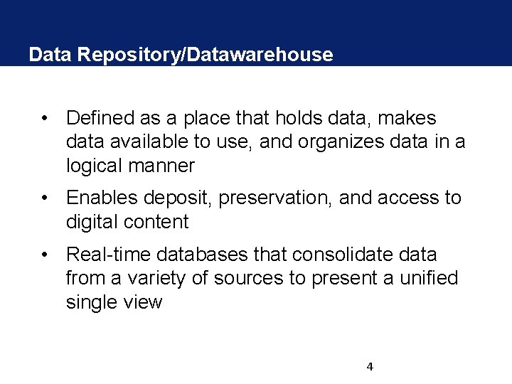 Data Repository/Datawarehouse • Defined as a place that holds data, makes data available to Data Repository/Datawarehouse • Defined as a place that holds data, makes data available to