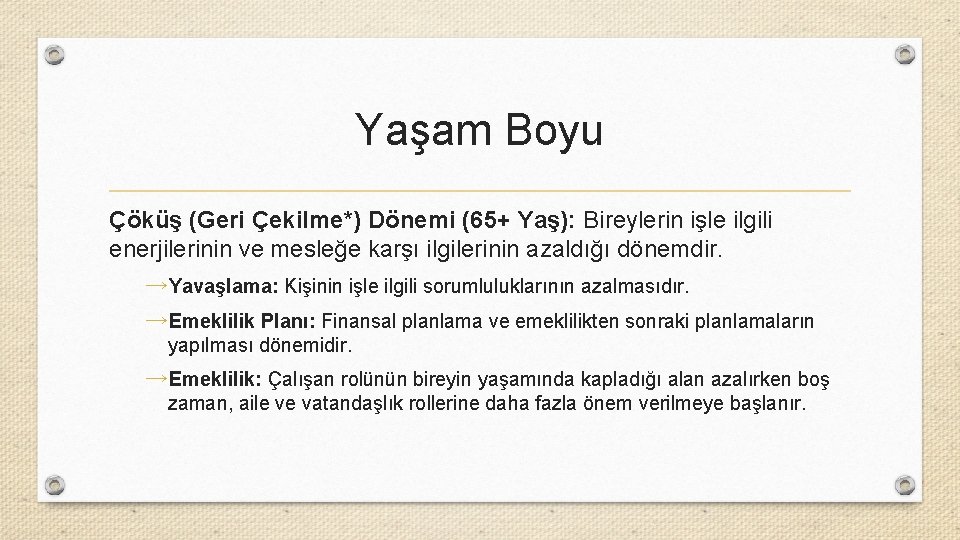 Yaşam Boyu Çöküş (Geri Çekilme*) Dönemi (65+ Yaş): Bireylerin işle ilgili enerjilerinin ve mesleğe