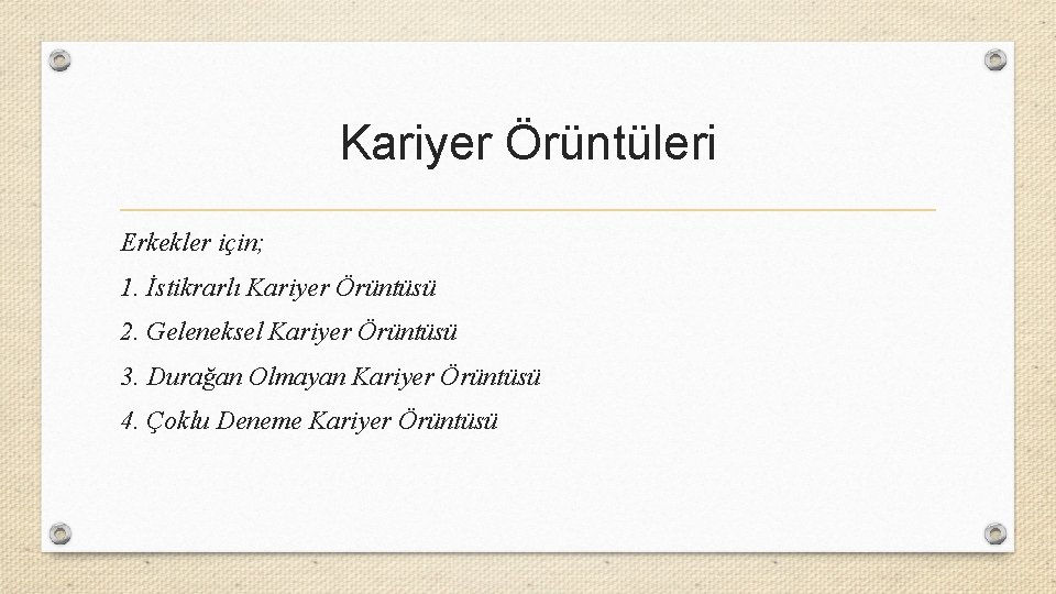 Kariyer Örüntüleri Erkekler için; 1. İstikrarlı Kariyer Örüntüsü 2. Geleneksel Kariyer Örüntüsü 3. Durağan