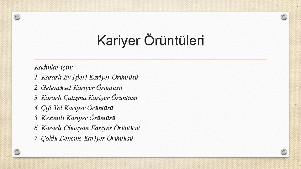 Kariyer Örüntüleri Kadınlar için; 1. Kararlı Ev İşleri Kariyer Örüntüsü 2. Geleneksel Kariyer Örüntüsü