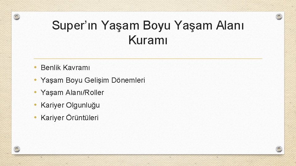 Super’ın Yaşam Boyu Yaşam Alanı Kuramı • • • Benlik Kavramı Yaşam Boyu Gelişim