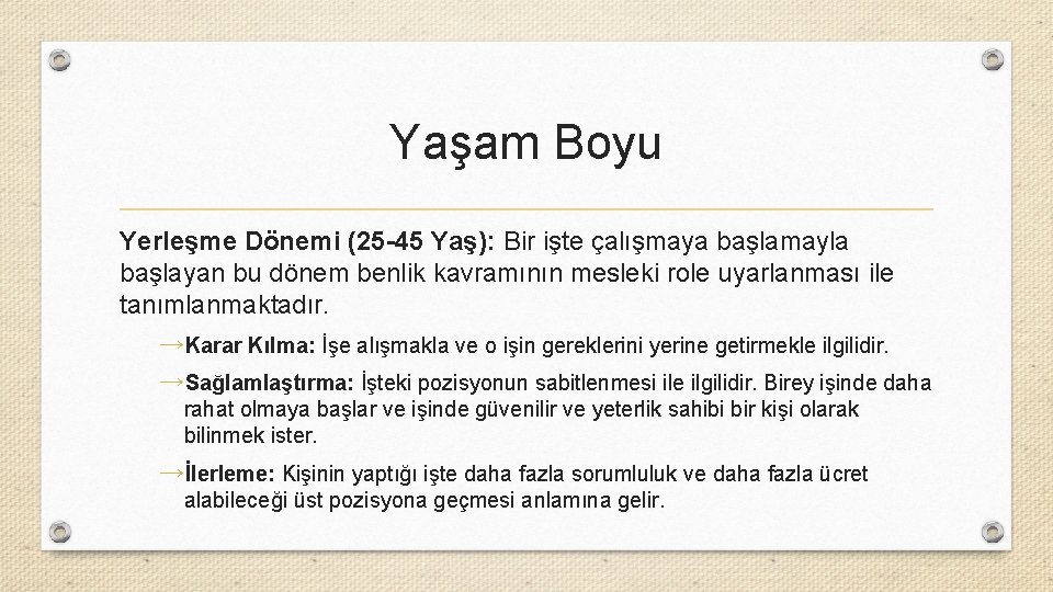 Yaşam Boyu Yerleşme Dönemi (25 -45 Yaş): Bir işte çalışmaya başlamayla başlayan bu dönem