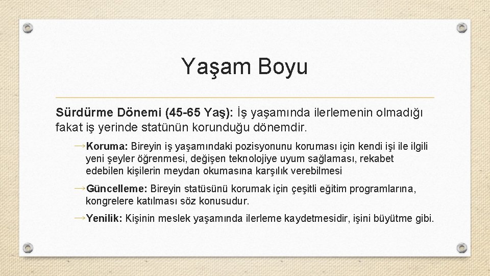 Yaşam Boyu Sürdürme Dönemi (45 -65 Yaş): İş yaşamında ilerlemenin olmadığı fakat iş yerinde