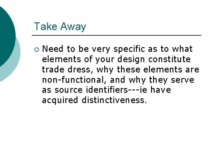 Take Away ¡ Need to be very specific as to what elements of your