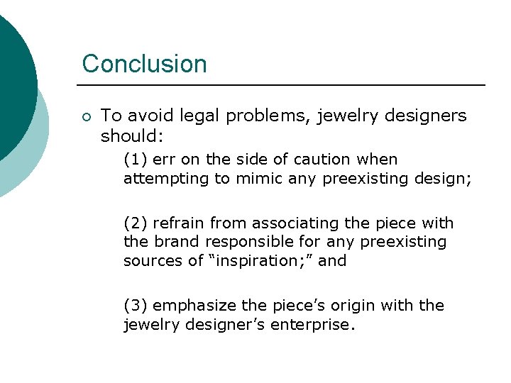 Conclusion ¡ To avoid legal problems, jewelry designers should: (1) err on the side