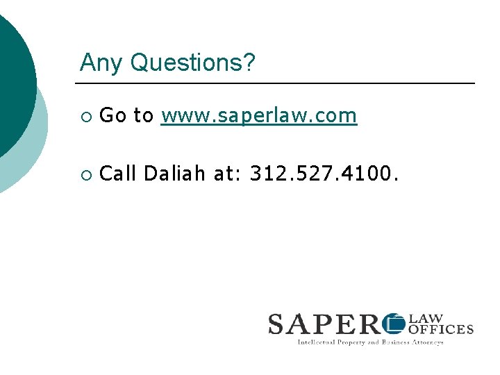 Any Questions? ¡ Go to www. saperlaw. com ¡ Call Daliah at: 312. 527.