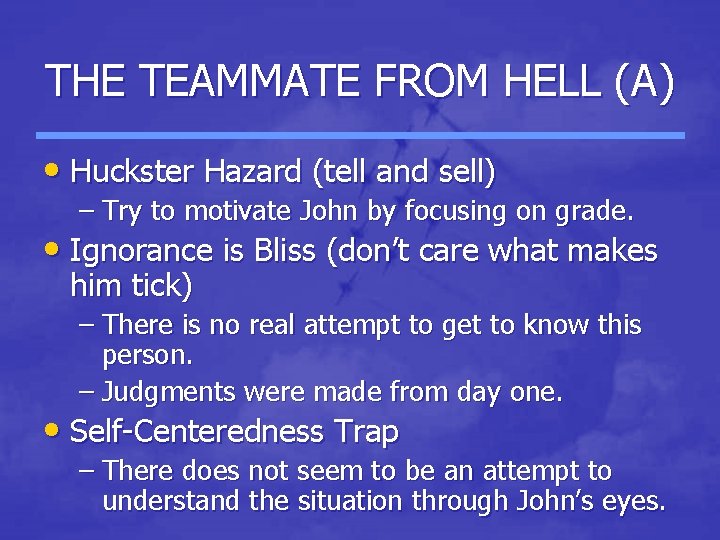 THE TEAMMATE FROM HELL (A) • Huckster Hazard (tell and sell) – Try to