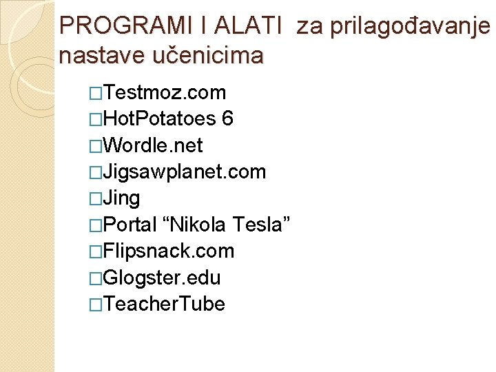 PROGRAMI I ALATI za prilagođavanje nastave učenicima �Testmoz. com �Hot. Potatoes 6 �Wordle. net