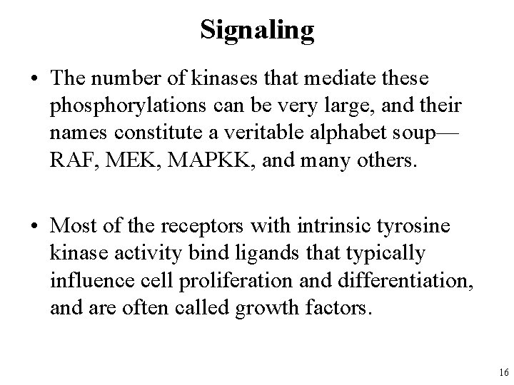 Signaling • The number of kinases that mediate these phosphorylations can be very large,