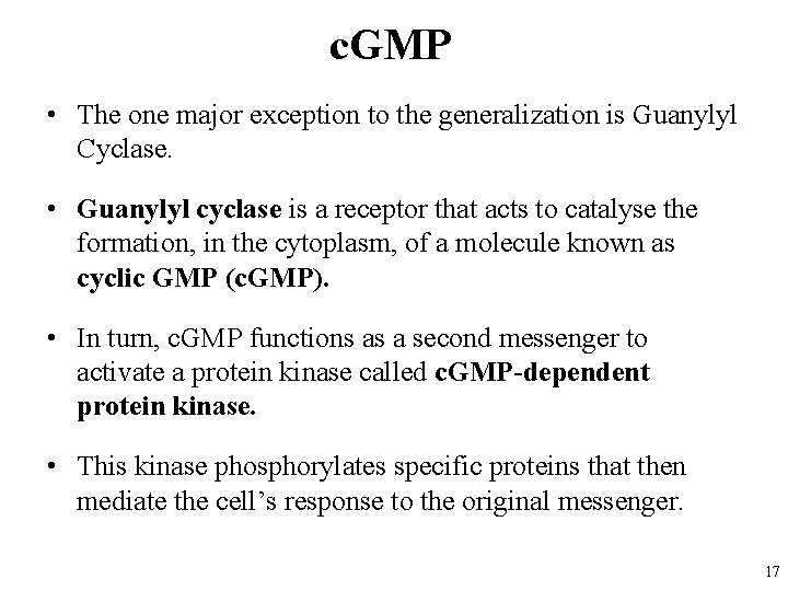 c. GMP • The one major exception to the generalization is Guanylyl Cyclase. •