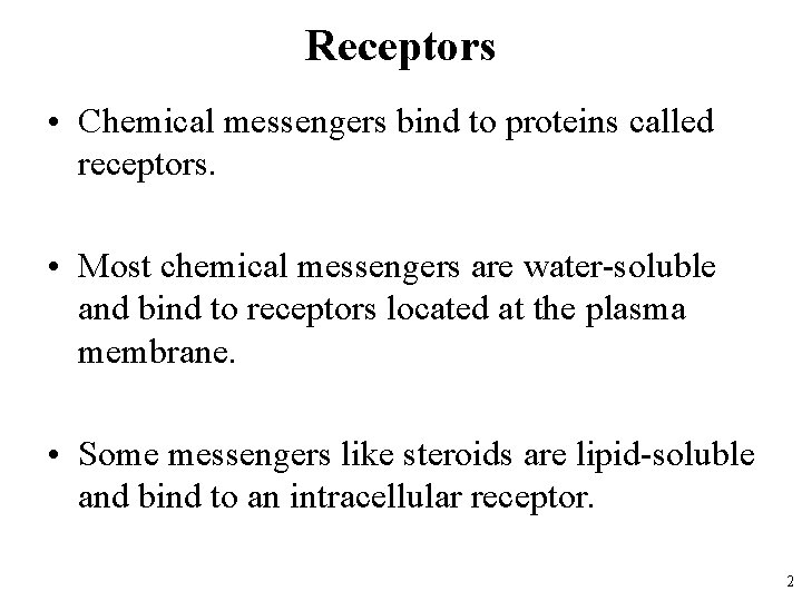 Receptors • Chemical messengers bind to proteins called receptors. • Most chemical messengers are