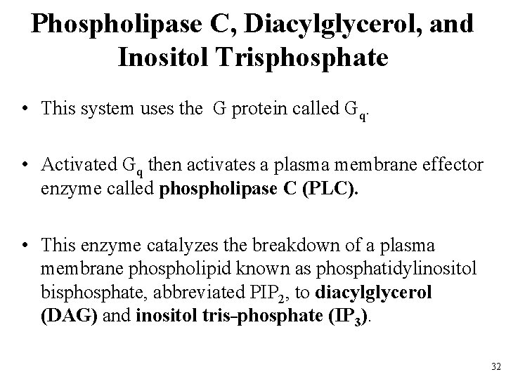 Phospholipase C, Diacylglycerol, and Inositol Trisphosphate • This system uses the G protein called