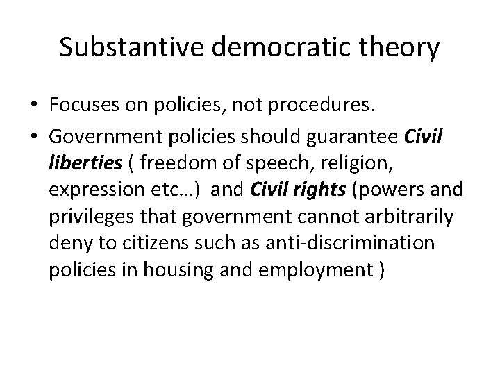Substantive democratic theory • Focuses on policies, not procedures. • Government policies should guarantee
