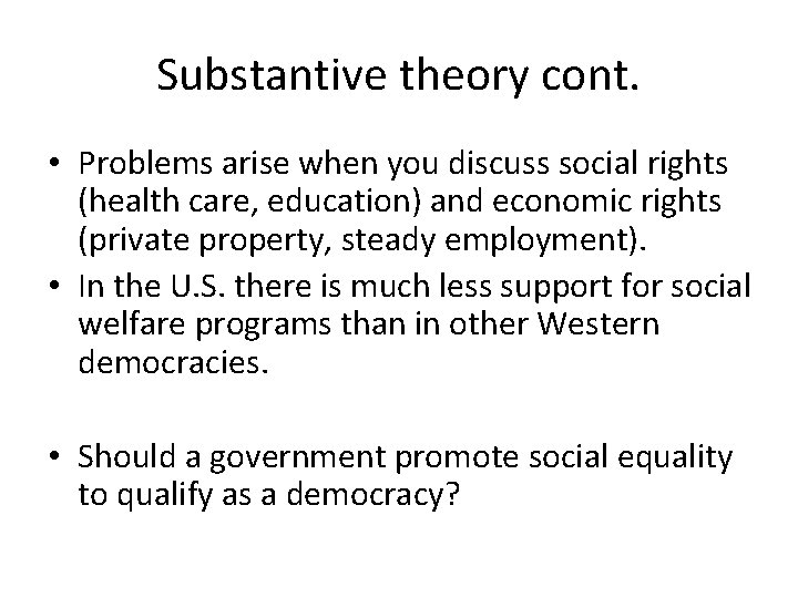 Substantive theory cont. • Problems arise when you discuss social rights (health care, education)
