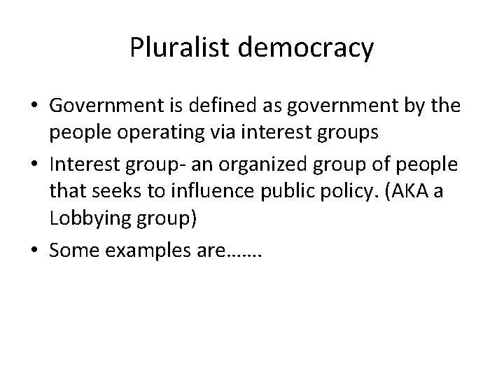 Pluralist democracy • Government is defined as government by the people operating via interest