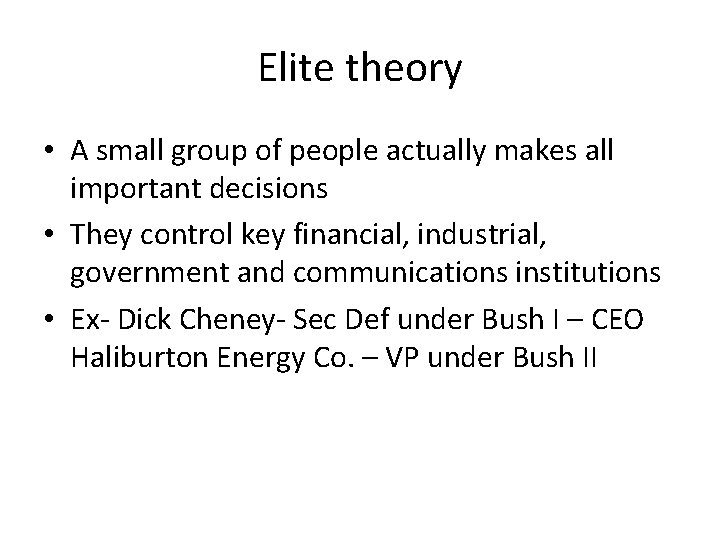 Elite theory • A small group of people actually makes all important decisions •