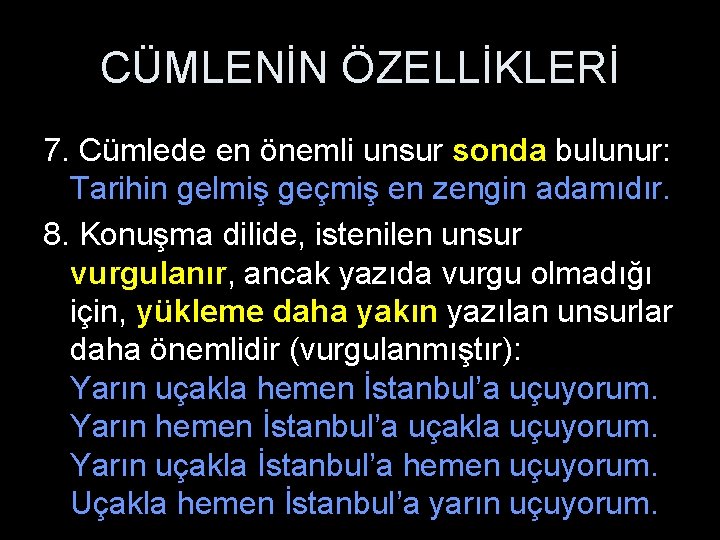 CÜMLENİN ÖZELLİKLERİ 7. Cümlede en önemli unsur sonda bulunur: Tarihin gelmiş geçmiş en zengin