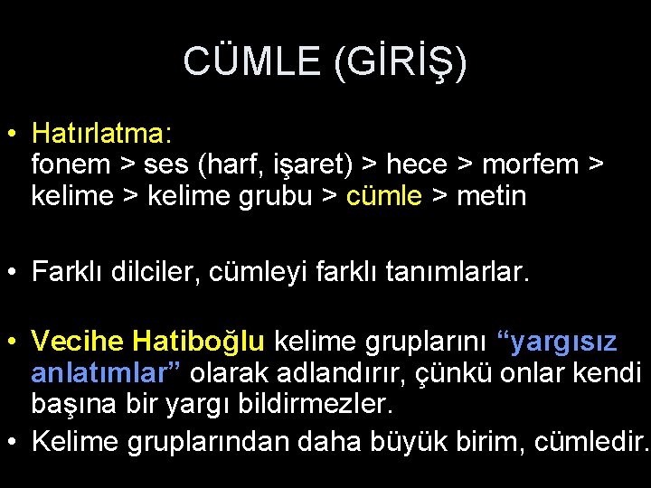 CÜMLE (GİRİŞ) • Hatırlatma: fonem > ses (harf, işaret) > hece > morfem >