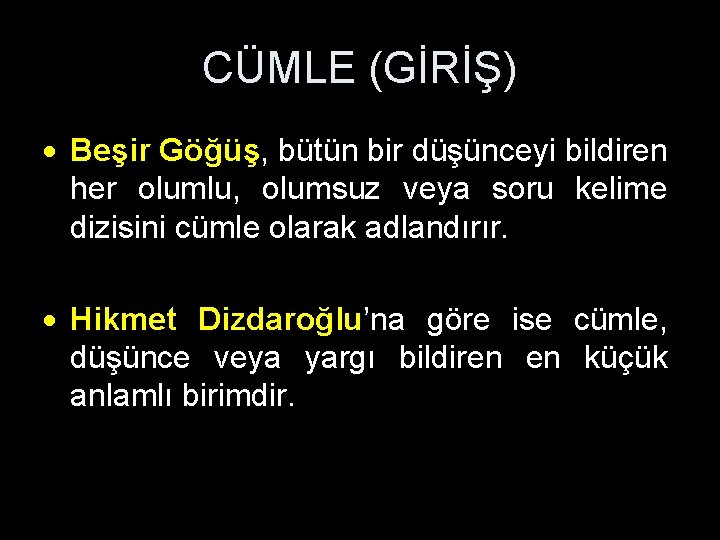 CÜMLE (GİRİŞ) Beşir Göğüş, bütün bir düşünceyi bildiren her olumlu, olumsuz veya soru kelime