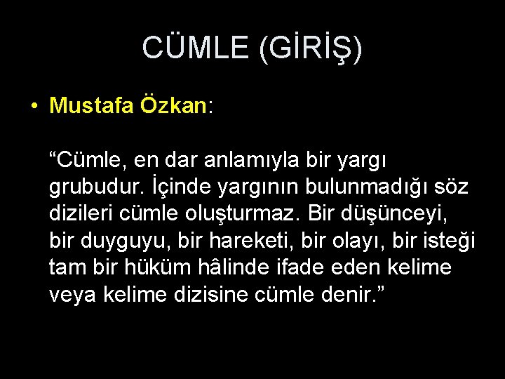 CÜMLE (GİRİŞ) • Mustafa Özkan: “Cümle, en dar anlamıyla bir yargı grubudur. İçinde yargının